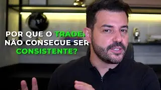 POR QUE O TRADER N&Atilde;O CONSEGUE SER CONSISTENTE?
