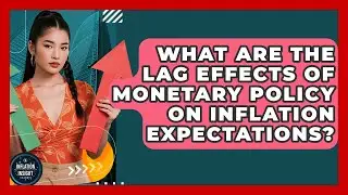 What Are The Lag Effects Of Monetary Policy On Inflation Expectations? - Inflation Insight Channel