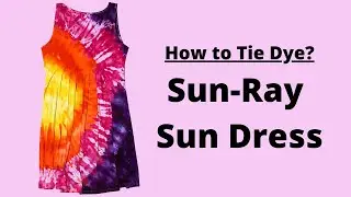 Tie Dye Sun-Ray Sun Dress - Step by Step Instructions