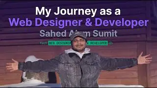 My Journey as a Web Designer & Developer | Sahed Alom Sumit