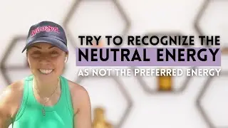 Try To Recognize Neutral Energy As Not The Preferred Energy