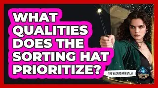 What Qualities Does The Sorting Hat Prioritize?