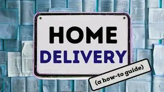 Home Delivery: A How-To Guide