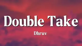 Dhruv &ndash; Double Take (Lyrics)