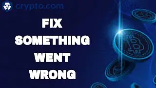 How To Fix And Solve Crypto.Com App Something Went Wrong | Final Solution
