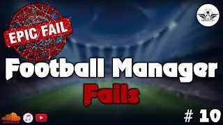 FM Fails #10 &brvbar; FM18 &brvbar; Football Manager Podcast