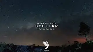 MAXTAGE & Rousyverse - Stellar (Fathom (EG) Remix) @umpirerecords