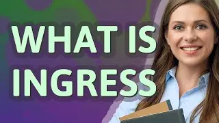 Ingress | meaning of Ingress