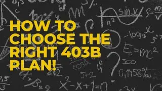 HOW TO CHOOSE THE RIGHT 403B PLAN FOR YOU!