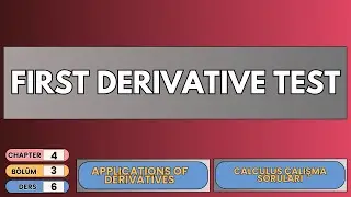📘 Calculus &Ccedil;alışma Soruları 4.3 &ndash; Ders 6 | First Derivative Test (Birinci T&uuml;rev Testi)