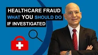 Healthcare Fraud - What You Should Do If Investigated
