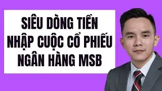 Si&ecirc;u d&ograve;ng tiền nhập cuộc cổ phiếu ng&acirc;n h&agrave;ng MSB - Cổ phiếu Ng&acirc;n h&agrave;ng TMCP H&agrave;ng hải Việt Nam