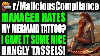 r/MaliciousCompliance - MANAGER Hates My Mermaid Tattoo? I Gave It Dangly Tassels!