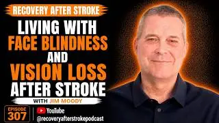 Double Stroke Recovery and Prosopagnosia (Face Blindness)  Jim Moody's Journey | Episode 307