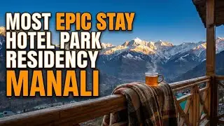 Experience the MOST EPIC Stay at Hotel Park Residency Manali