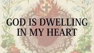 God Is Dwelling In My Heart