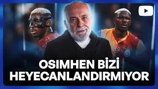 Osimhen Bizi Heyecanlandırmıyor, Saran İstifa Etmeli, Fenerbahçe Ne Yapacak?