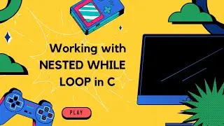 Working with NESTED WHILE LOOP in C| C Tutorials for Beginners