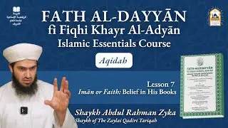 Islamic Essentials - Fath Al-Dayyān | Lesson 7: Belief in His Books | Shaykh Abdul-Rahman Zyka