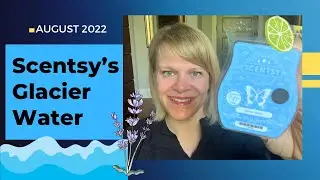 Scentsy&rsquo;s Glacier Water - August&rsquo;s Scent of the Month