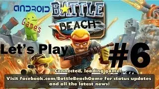 Let's Play Battle Beach (Android) Episode #6 
