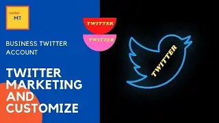 Twitter Marketing | How To Create and Customize Twitter Business Account | FULL VIDEO