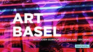 Josh Gordon Unveils His Artwork, Changes Perspective | ART BASEL EXPERIENCE