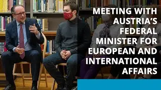 Meeting with Austria&rsquo;s Federal Minister for European and International Affairs