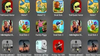 Troll Quest Horror,Water?2,Snail Bob,Hello Neighbor,Family Piggy,StickmanJailbreak3,Siren Head Field