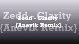 Zedd - Clarity {Anevik Remix}