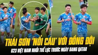 THÁI SƠN BẤT NGỜ NỔI CÁU VỚI ĐỒNG ĐỘI. U23 VIỆT NAM NHỒI THỂ LỰC TRƯỚC NGÀY SANG QATAR