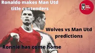 RONALDO RETURNS HOME!! Are Manchester United now title contenders? Wolves vs Man Utd predictions