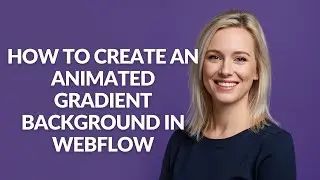 How to Create an Animated Gradient Background In Webflow - Julia'sTutorials