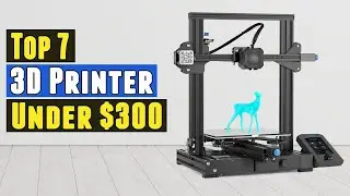 Top 7 Best 3D Printer Under $300 2020