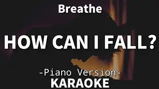 How Can I Fall? - Breathe (Piano Karaoke)🎤