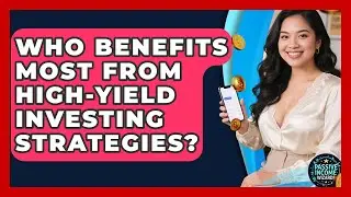 Who Benefits Most From High-Yield Investing Strategies? | Passive Income Wizards News
