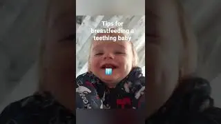 Tips for BREASTFEEDING a TEETHING BABY
