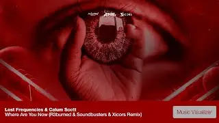 Lost Frequencies & Calum Scott - Where Are You Now (R3burned & Soundbusters & Xicors Remix) [Visual]