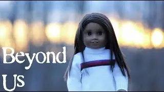 Beyond Us || Season 1 Episode 7 || AG Doll Series