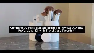 Complete 20-Piece Makeup Brush Set Review: LUXBRU Professional Kit with Travel Case | Worth It?