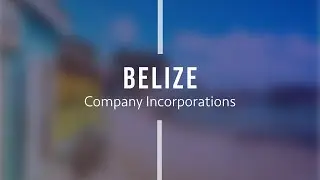 Company Incorporation - Belize | Key Points