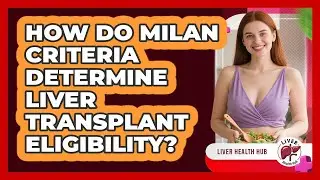 How Do Milan Criteria Determine Liver Transplant Eligibility? - Liver Health Hub
