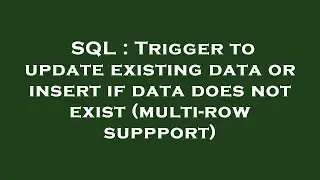SQL : Trigger to update existing data or insert if data does not exist (multi-row suppport)