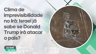 Clima de imprevisibilidade no Ir&atilde;: Israel j&aacute; sabe se Donald Trump ir&aacute; atacar o pa&iacute;s?