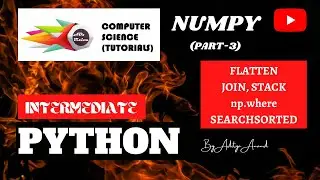 NumPy Tutorial - Flatten, Join, Stack, np.where and searchsorted - Part 3 - PYTHON - (2020) (India)