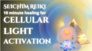 Cellular Light Activation | Seichim Reiki for DNA Renewal & Vitality (10 Minute Healing)