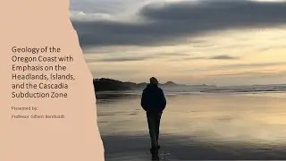 Geology of the Oregon Coast with Emphasis on the Headlands, Islands, & the Cascadia Subduction Zone