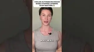 I Healed Autoimmune Disease When I STOPPED Listening To My Doctors