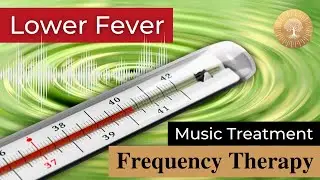 Reduce Fever Music Therapy ๏ Rife Frequencies Bioresonance Treatment ๏ Lower Body Temperature Energy