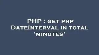 PHP : get php DateInterval in total 'minutes'
